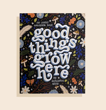 Good Things Grow Here: A Coloring Book for Adults