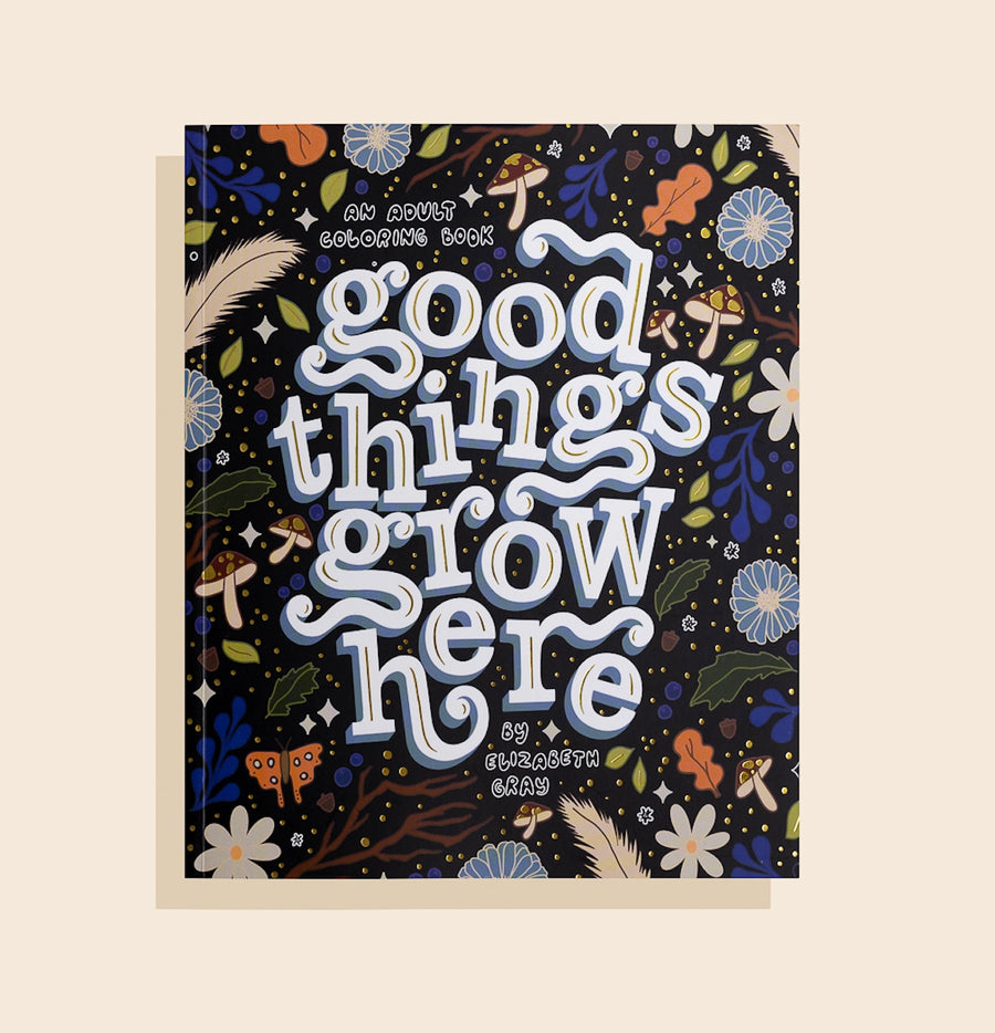 Good Things Grow Here: A Coloring Book for Adults