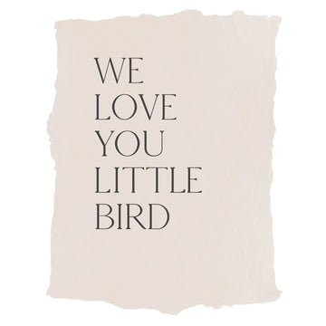 We Love You Little Bird Print