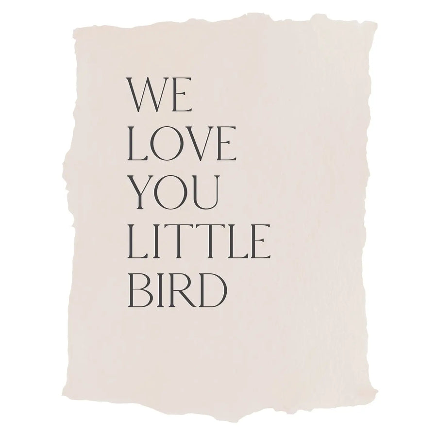We Love You Little Bird Print