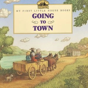 My First Little House: Going to Town